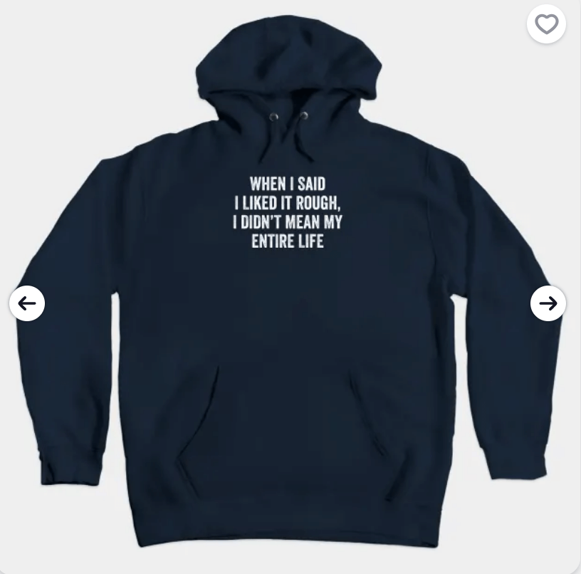 When I said I liked it rough hoodie