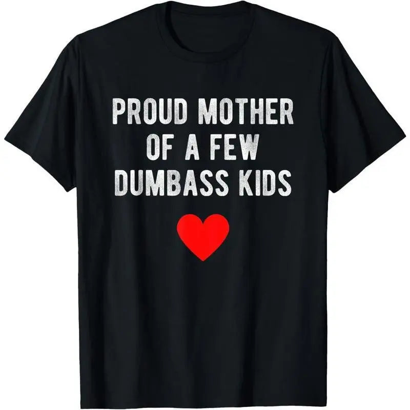 Proud Mother of A Few Dumbass Kids